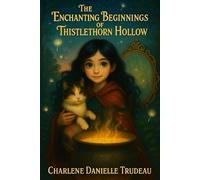 The Enchanting Beginning of Thistlethorn Hollow: The Curious Cauldron of Thistlethorn Hollow, Mira and the Midnight Mirror, The Wandering Wish