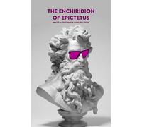 THE ENCHIRIDION of EPICTETUS: Practical stoicism for living well today