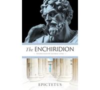 The Enchiridion: The Handbook of Stoic Principles for Mastery of Mind and Life