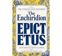 The Enchiridion: The Ultimate Stoic Handbook: Annotated and Critical Edition