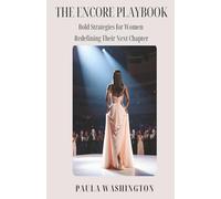 The Encore Playbook: Bold Strategies for Women Redefining Their Next Chapter