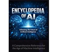 The Encyclopedia of AI: A Comprehensive Reference for the Age of Machine Intelligence