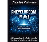 The Encyclopedia of AI: A Comprehensive Reference for the Age of Machine Intelligence