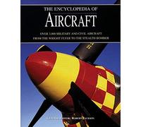 The Encyclopedia Of Aircraft: Over 3,000 Military And Civil Aircraft From The Wright Flyer To The Stealth Bomber