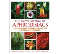 The Encyclopedia of Aphrodisiacs: Psychoactive Substances for Use in Sexual Practices