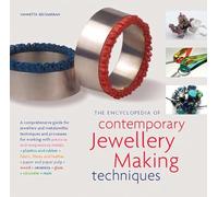 The Encyclopedia of Contemporary Jewellery Making Techniques: A Comprehensive Guide for Jewellers and Metalsmiths