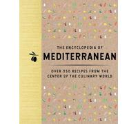 The Encyclopedia of Mediterranean: Over 350 Recipes from the Center of the Culinary World