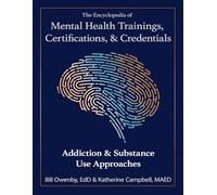 The Encyclopedia of Mental Health Trainings, Certifications, & Credentials: Addiction & Substance Use Approaches