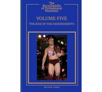 The Encyclopedia Of Professional Wrestlers - Volume Five: Rise Of The Independents
