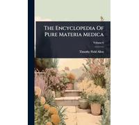 The Encyclopedia Of Pure Materia Medica