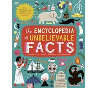The Encyclopedia of Unbelievable Facts by Louise Lockhart
