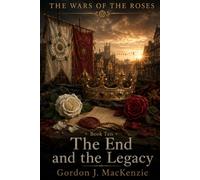 The End and the Legacy: A New Dynasty and England Forever Changed: 10