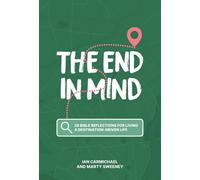The End in Mind: 26 Bible reflections for living a destination-driven life