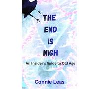 The End Is Nigh: An Insider's Guide to Old Age