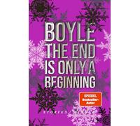 The End Is Only A Beginning: Stories