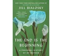 The End Is the Beginning: A Personal History of My Mother
