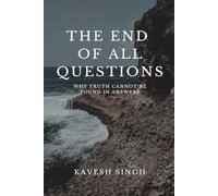 The End of All Questions: Why truth cannot be found in answers