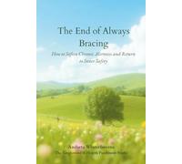 The End of Always Bracing: How to Soften Chronic Alertness and Return to Inner Safety