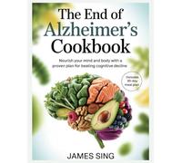 The End of Alzheimer’s Cookbook: Nourish Your Mind and Body with a Proven Plan for Beating Cognitive Decline