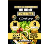 The End of Alzheimer's Cookbook 2025: Inspired by Dale Bredensen’s Teaching-Delicious Healing Recipes for a Sharper Memory and Clearer Mind