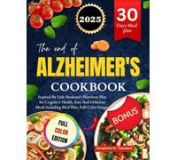 THE END OF ALZHEIMER'S COOKBOOK: Inspired By Dale Bredesen's Nutrition Plan for Cognitive Health, Easy And Delicious Meals Including Meal Plan, Full Color Image