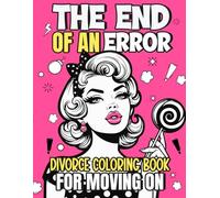 The End of an Error - Divorce Coloring Book For Moving On: Funny and Empowering Colouring Pages For Women, Perfect for Divorce Parties, New Beginnings, And Cheer-up Moments