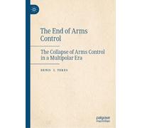 The End of Arms Control: The Collapse of Arms Control in a Multipolar Era