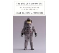 The End of Astronauts: Why Robots Are the Future of Exploration