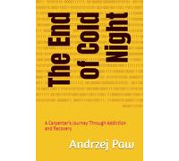 The End of Cold Night: A Carpenter's Journey Through Addiction and Recovery