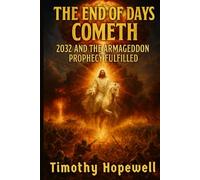 The End Of Days Cometh: 2032 And The Armageddon Prophecy Fulfilled