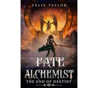 The End of Destiny: A Time Regression LitRPG (Fate Alchemist Book 3)