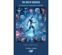 The End of Diseases: Revolutionary Technologies in Health