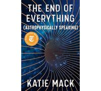 The End of Everything: (Astrophysically Speaking)