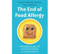 The End of Food Allergy: The Science-Based Plan That Turns Food into Medicine -