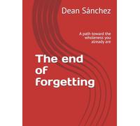 The end of forgetting: A path toward the wholeness you already are