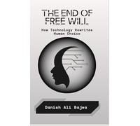The End of Free Will: How Technology Rewrites Human Choice