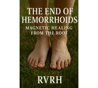 The End of Hemorrhoids: Magnetic Healing from the Root