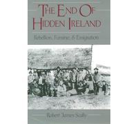 The End of Hidden Ireland: Rebellion, Famine, & Emigration: Rebellion, Famine, and Emigration