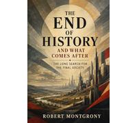 The End of History and What Comes After: The Long Search for the Final Society
