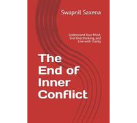 The End of Inner Conflict: Understand Your Mind, End Overthinking, and Live with Clarity