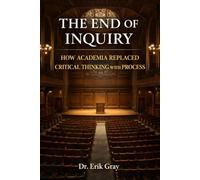 The End of Inquiry: How Academia Replaced Critical Thinking with Process