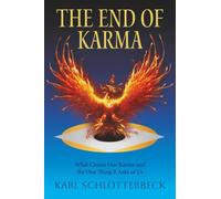 The End of Karma: What Causes Our Karma and the One Thing It Asks of Us