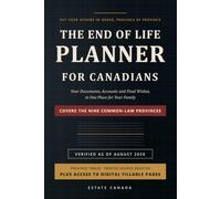 The End of Life Planner for Canadians: Put Your Affairs in Order, Province by Province - Your Documents, Accounts and Final Wishes, in One Place for Your Family