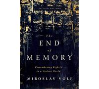 The End of Memory: Remembering Rightly in a Violent World
