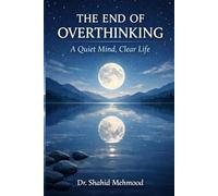 THE END OF OVERTHINKING: A Quiet Mind, Clear Life