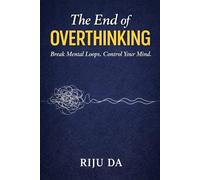 The End of Overthinking: Break Mental Loops. Control Your Mind.