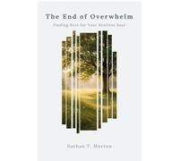 The End of Overwhelm: Finding Rest for the Restless Soul