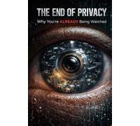 The End of Privacy: Why You're Already Being Watched