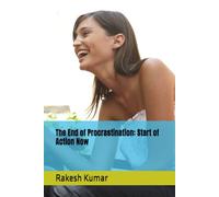 The End of Procrastination: Start of Action Now