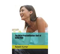 The End of Procrastination: Start of Action Now